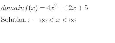 The domain of f(x)=4x^2+12x+5 is -infinity <x<infinity